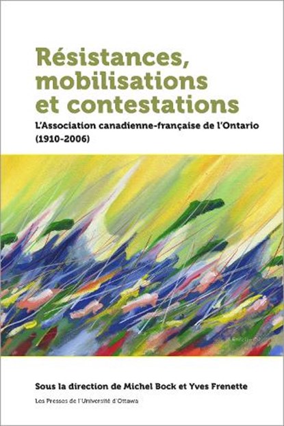 Résistances, Mobilisations Et Contestations: L'Association Canadienne-Française de l'Ontario (1910-2006), BOCK,  Michel - Paperback - 9782760326033