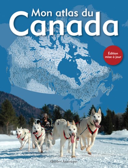 Mon Atlas Du Canada, Québec Amérique - Gebonden - 9782764434505