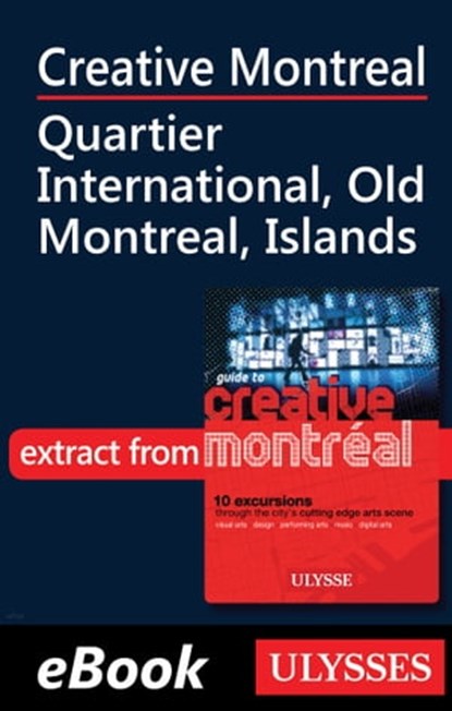 Creative Montreal - Quartier International - Old Montreal, Islands, Jérôme Delgado - Ebook - 9782765807704
