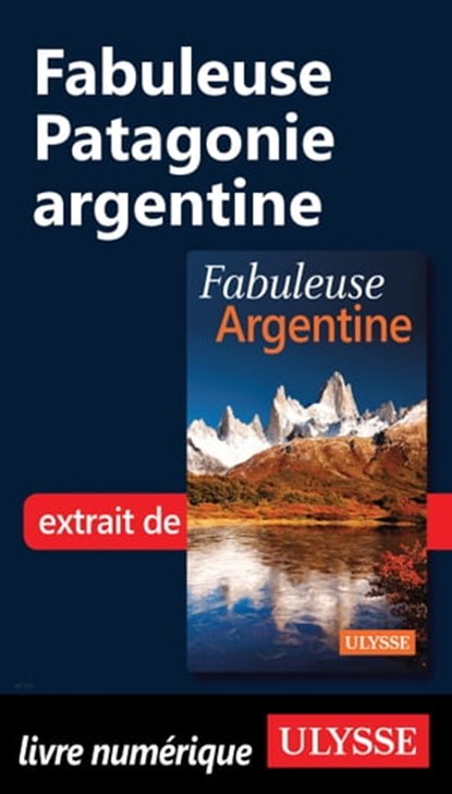 Fabuleuse Patagonie argentine, Jean-François Bouchard - Ebook - 9782765810926