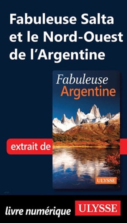 Fabuleuse Salta et le Nord-Ouest de l'Argentine, Jean-François Bouchard - Ebook - 9782765822684