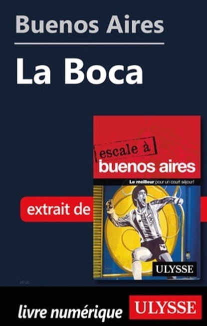 Buenos Aires - La Boca, Jean Boucher ; Jean-François Bouchard ; Marie-Karine Manoli - Ebook - 9782765850557