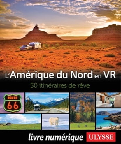 Amérique du Nord en VR - 50 itinéraires de rêve, Yves Ouellet ; Julie Blackburn ; Dany Coulombe ; Louise Gaboury ; Paul Laquerre ; Benoît Legault - Ebook - 9782765873150