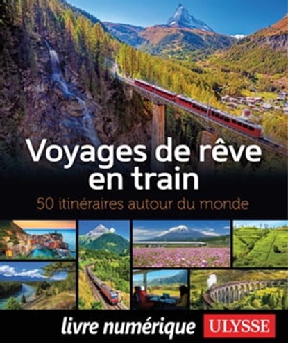 Voyages de rêve en train - 50 itinéraires autour du monde, Anne Pelouas ; Julie Brodeur ; Marie-Julie Gagnon - Ebook - 9782765873327