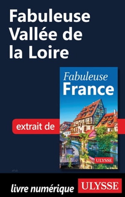 Fabuleuse Vallée de la Loire, Collectif d'auteurs - Ebook - 9782765874539