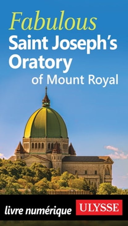 Fabulous Saint Joseph's Oratory of Mount Royal, Chantal Turbide - Ebook - 9782765875185