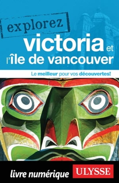 Explorez Victoria et l'île de Vancouver, Collectif Ulysse - Ebook - 9782765876328
