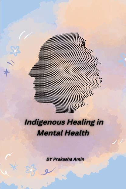 Indigenous Healing in Mental Health, Prakasha Amin - Paperback - 9782786970760