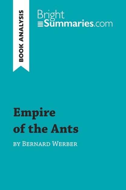 Empire of the Ants by Bernard Werber (Book Analysis), Bright Summaries - Paperback - 9782806273475