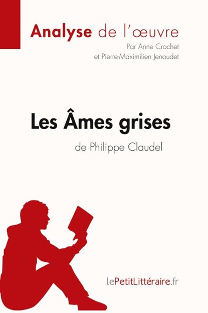 Les Ames grises de Philippe Claudel (Analyse de l'oeuvre), Lepetitlitteraire ; Pierre-Maximilien Jenoudet ; Anne Crochet - Paperback - 9782806291998