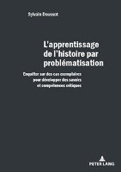 L'Apprentissage de l'Histoire Par Problematisation, DOUSSOT,  Sylvain - Paperback - 9782807608696