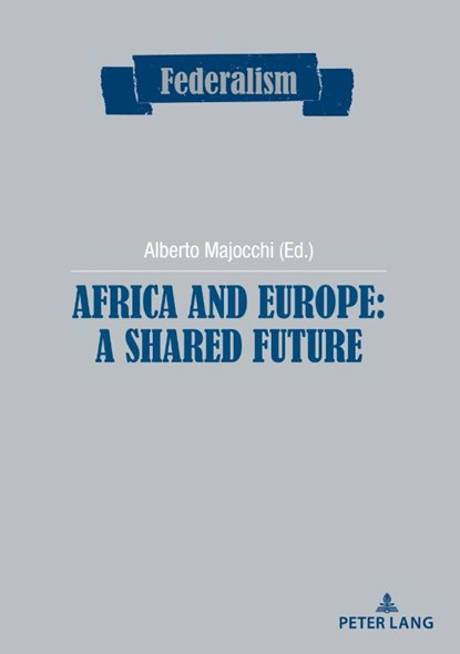 Africa and Europe: a Shared Future, Alberto Majocchi ; Centro Studi sul Federalismo - Paperback - 9782807615557