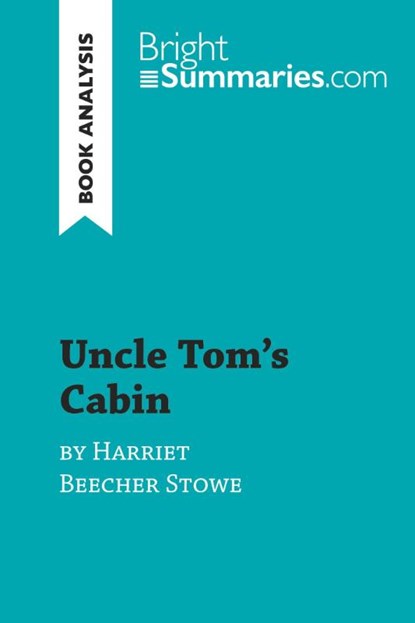 Uncle Tom's Cabin by Harriet Beecher Stowe (Book Analysis), Bright Summaries - Paperback - 9782808016834