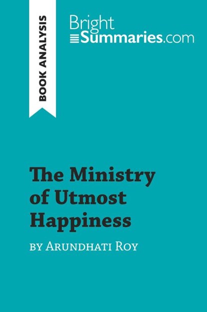 The Ministry of Utmost Happiness by Arundhati Roy (Book Analysis), Bright Summaries - Paperback - 9782808017534