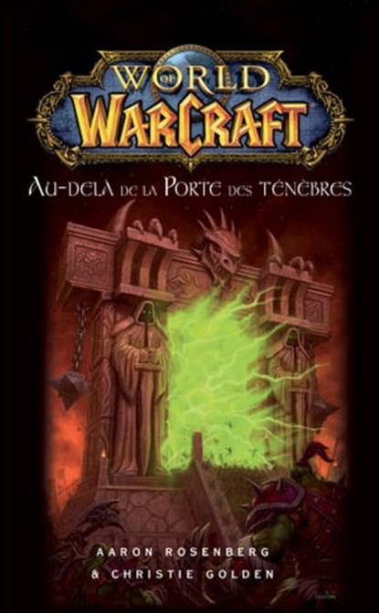 World of Warcraft - Au-delà de la porte des ténèbres, Aaron Rosenberg ; Christie Golden - Ebook - 9782809460247