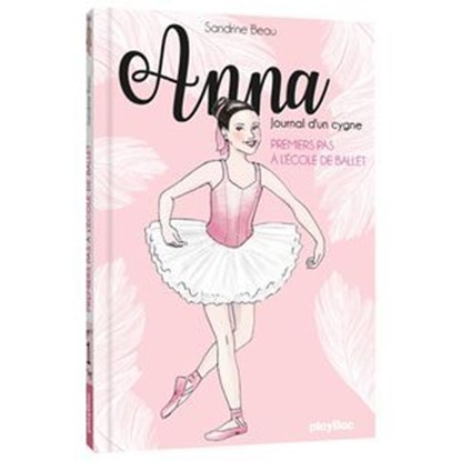 Anna, journal d'un cygne - Premiers pas à l'école de ballet - Tome 1, Sandrine Beau - Ebook - 9782809663068