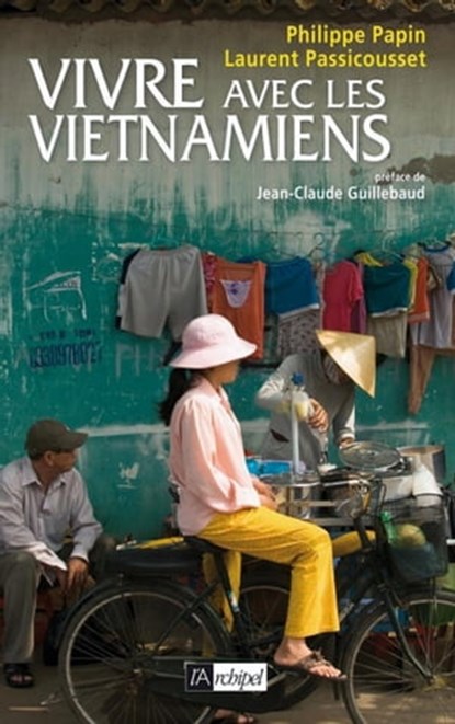 Vivre avec les Vietnamiens, Laurent Passicousset ; Philippe Papin ; Jean-Claude Guillebaud - Ebook - 9782809804515