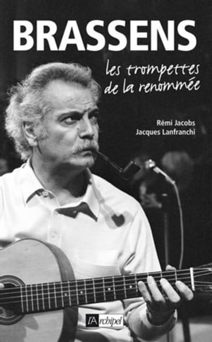 Brassens - Les trompettes de la renommée, Rémi Jacobs ; Jacques Lanfranchi - Ebook - 9782809805369