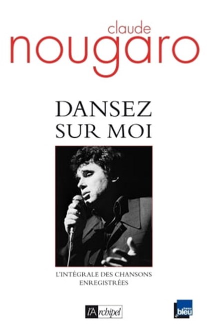 Dansez sur moi - L'intégrale des chansons enregistrées, Claude Nougaro ; Laurent Balandras ; Hélène Nougaro - Ebook - 9782809809572