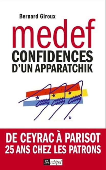 Du CNPF au MEDEF - Confidences d'un apparatchik, Bernard Giroux ; Michel Richard - Ebook - 9782809811520