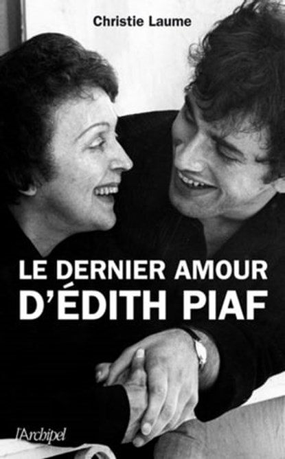 Le dernier amour d'Edith Piaf, Christie Laume - Ebook - 9782809812497