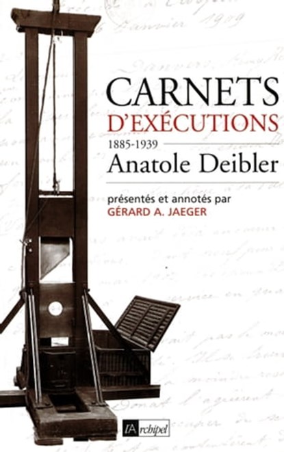 Carnets d'exécutions, Anatole Deibler ; Gérard A. Jaeger - Ebook - 9782809815252