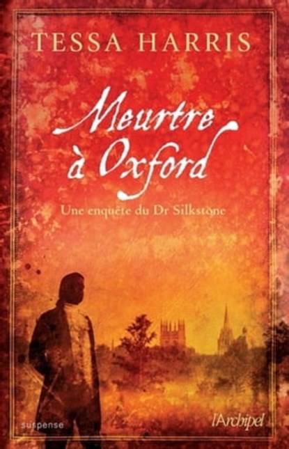 Meurtre à Oxford - Une enquête du Dr Thomas Silkstone, Tessa Harris - Ebook - 9782809818727