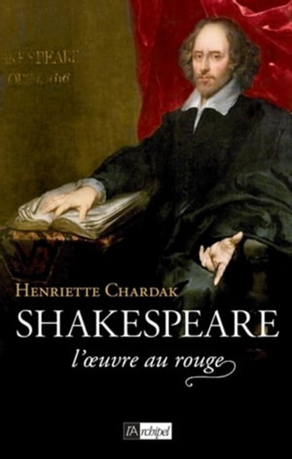 Shakespeare, l'oeuvre au rouge, Henriette Edwige Chardak - Ebook - 9782809819076