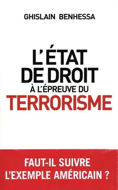 L'état de droit à l'épreuve du terrorisme - De l'Amérique post-11 Septembre à la France en état d'ur, Ghislain Benhessa - Ebook - 9782809821239