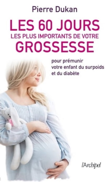 Les 60 jours les plus importants de votre grossesse, Pierre Dukan - Ebook - 9782809822601
