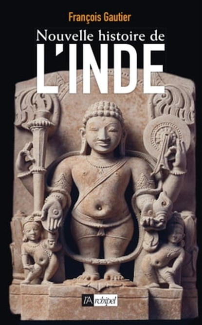 Nouvelle histoire de l'Inde, François Gautier - Ebook - 9782809822878