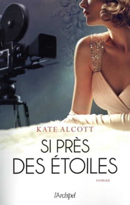 Si près des étoiles, Kate Alcott - Ebook - 9782809826340
