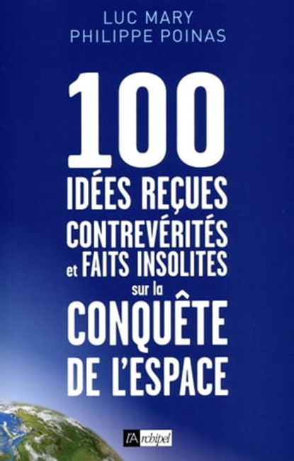 100 idées reçues - Contrevérités et faits insolites sur la conquête de l'espace, Luc Mary ; Philippe Poinas - Ebook - 9782809826838