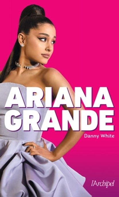 Ariana Grande, Danny White - Ebook - 9782809828740