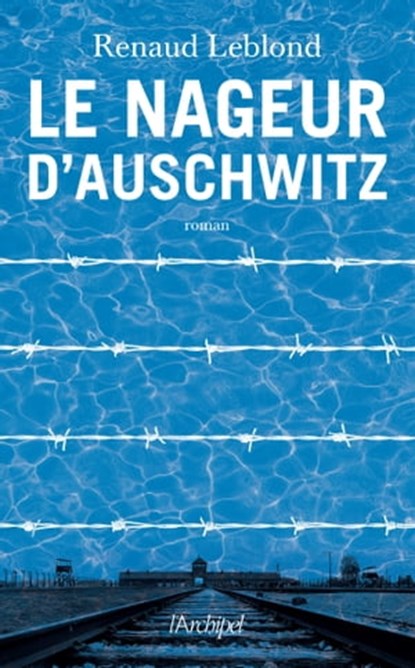 Le Nageur d'Auschwitz, Renaud Leblond - Ebook - 9782809844696