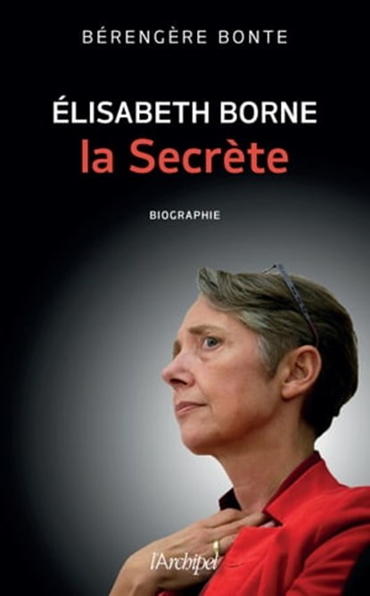 Elisabeth Borne, la secrète, Bérengère Bonte - Ebook - 9782809846898
