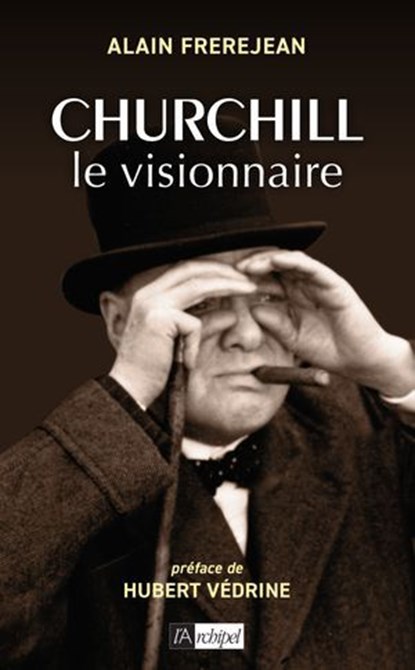 Churchill le visionnaire, Alain Frerejean ; Hubert Védrine - Ebook - 9782809847574