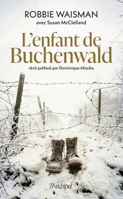 L'enfant de Buchenwald - 1945, une vie à construire, Robbie Waisman ; Susan McClelland ; Dominique Missika ; Katy Hazan - Ebook - 9782809850024