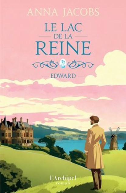 Le lac de la Reine - Tome 2 Edward - le deuxième volet de la nouvelle saga familiale d'Anna Jacobs, Anna Jacobs - Ebook - 9782809852370