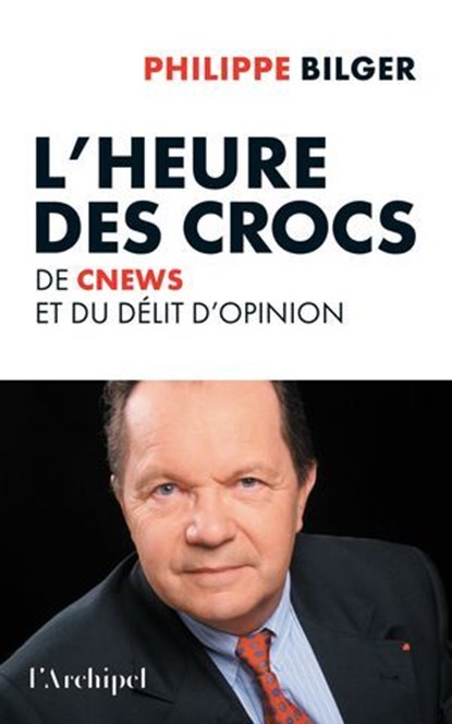 L'Heure des crocs - De CNews et du délit d'opinion, Philippe Bilger - Ebook - 9782809854350