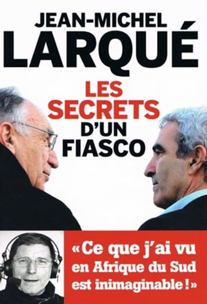 Les secrets d'un fiasco, Jean-Michel Larqué - Ebook - 9782810004140