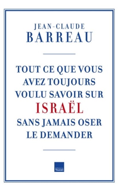 Tout ce que vous avez toujours voulu savoir sur Israël, Jean-Claude Barreau - Ebook - 9782810004195