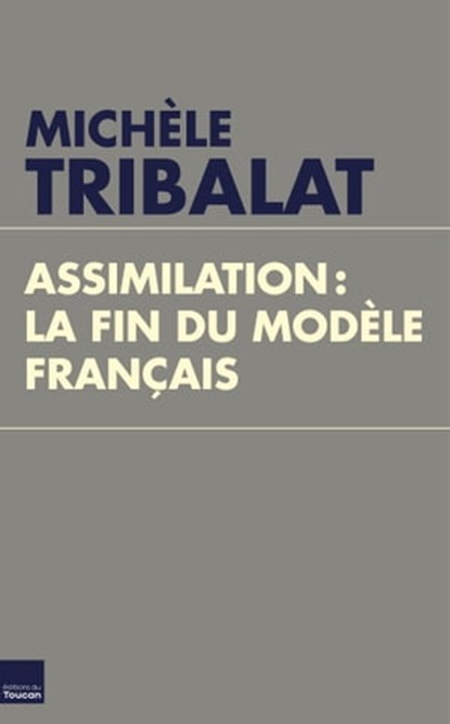 Assimilation, la fin du modèle français, Michèle Tribalat - Ebook - 9782810005666