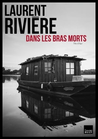 Dans les bras morts, Laurent Rivière - Ebook - 9782810008698