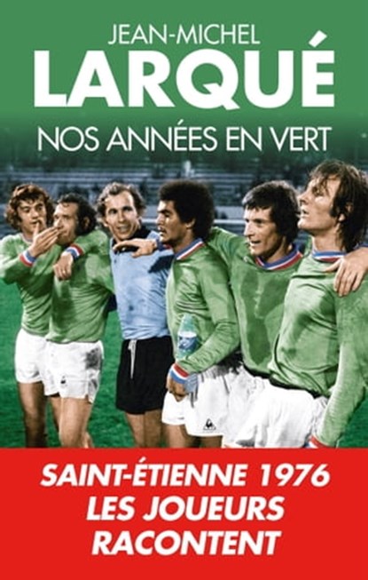 Nos Années en vert, Jean-Michel Larqué - Ebook - 9782810008940