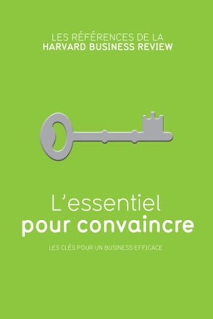 L'essentiel pour convaincre, Richard LUECKE ; Kathleen Kelley Reardon - Ebook - 9782810416172