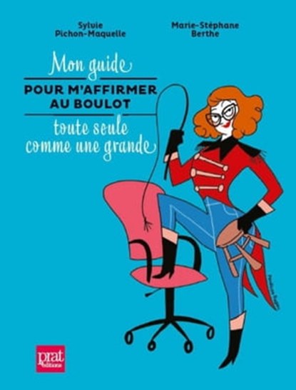 Mon guide pour m'affirmer au boulot toute seule comme une grande, Sylvie Pichon-Maquelle ; Marie-Stéphane Berthe - Ebook - 9782810422111
