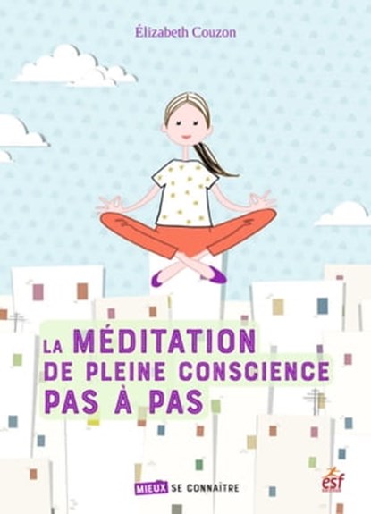 La méditation de pleine conscience pas à pas, Élisabeth Couzon - Ebook EPUB - 9782810430338