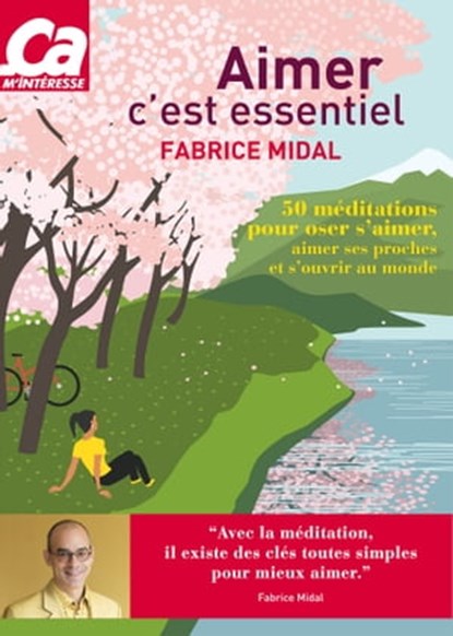 Aimer c'est essentiel - 50 méditations pour oser s'aimer, aimer ses proches et s'ouvrir au monde, Fabrice Midal - Ebook - 9782810432370
