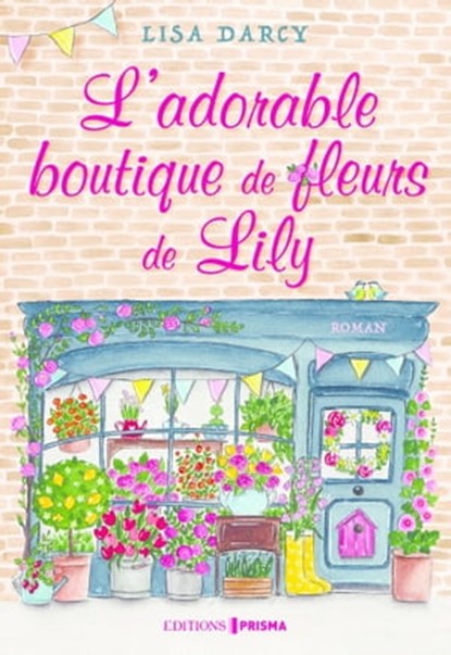 L'adorable boutique de fleurs de Lily, Lisa Darcy - Ebook - 9782810437016